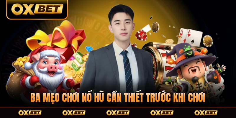 Ba mẹo chơi nổ hũ cần thiết trước khi chơi nổ hũ