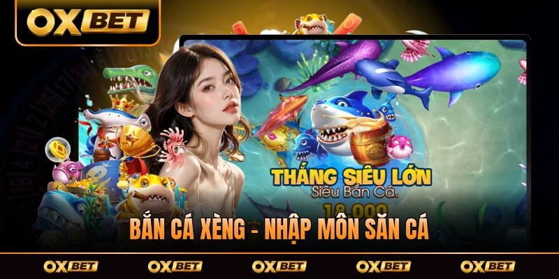 Bắn Cá Xèng - Nhập Môn Săn Cá Đổi Thưởng Thật