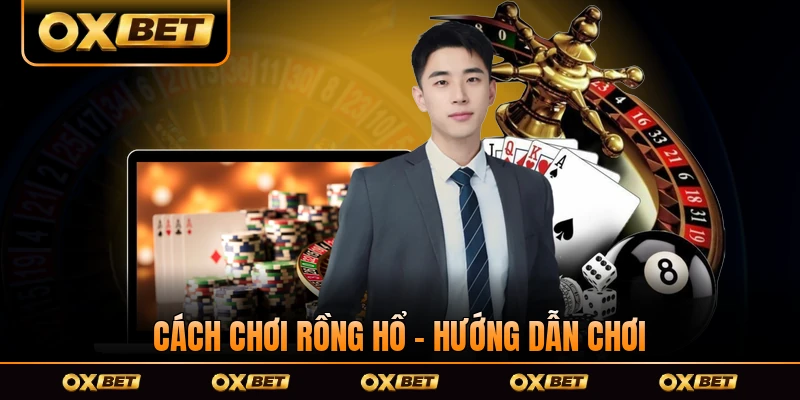 Cách Chơi Rồng Hổ - Hướng Dẫn Chơi Bài Dành Cho Tân Thủ