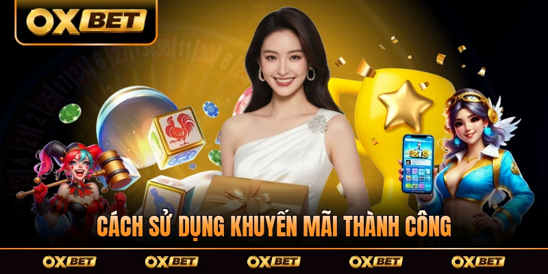Cách sử dụng khuyến mãi thành công tại OXBET