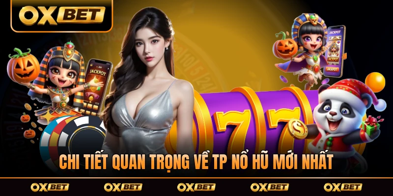 Chi tiết quan trọng về TP Nổ Hũ mới nhất
