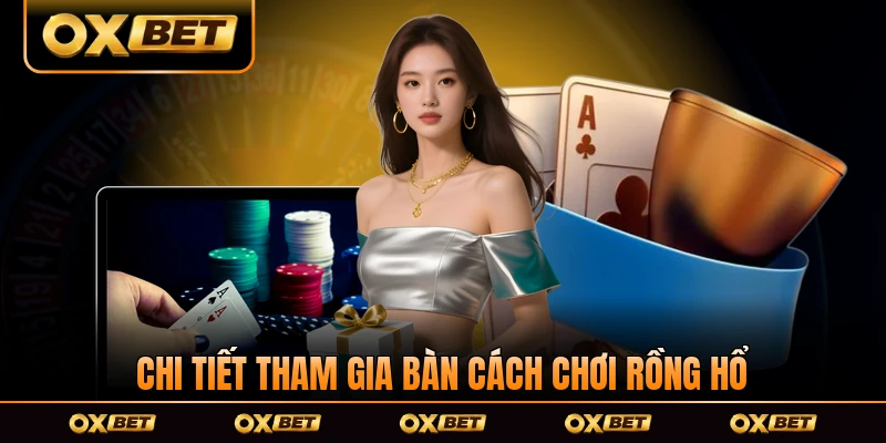 Chi tiết tham gia bàn cách chơi Rồng Hổ đơn giản nhất