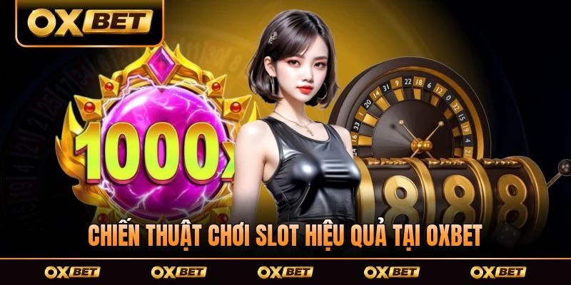 Chiến thuật chơi slot hiệu quả tại OXBET