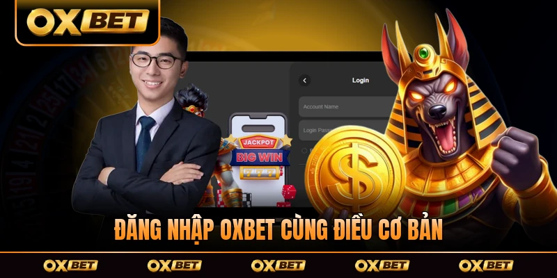 Đăng Nhập OXBET Cùng Những Điều Cơ Bản Bạn Nên Biết