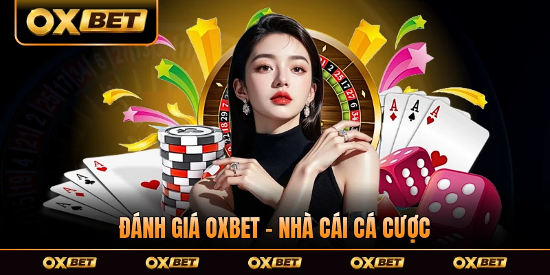 Đánh Giá OXBET - Nhà Cái Cá Cược Uy Tín Hàng Đầu 2026