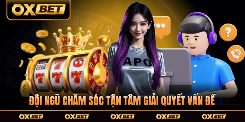 Đội ngũ chăm sóc tận tâm giải quyết mọi vấn đề tại OXBET