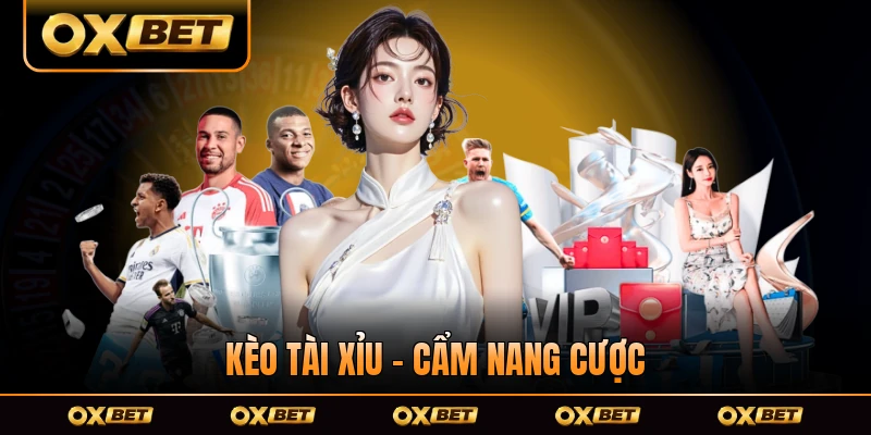 Kèo Tài Xỉu - Cẩm Nang Cược Cho Người Mới Hiểu Cách Tham Gia