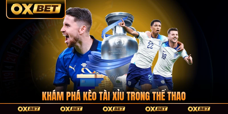 Khám phá kèo tài xỉu trong thể thao trực tuyến