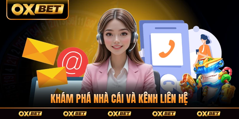 Khám phá nhà cái và kênh Liên Hệ OXBET chăm sóc