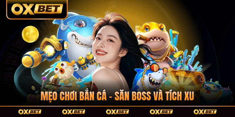 Mẹo Chơi Bắn Cá - Săn Boss Và Tích Xu Bắn Cá Hiệu Quả