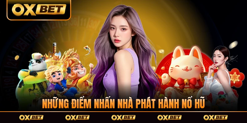 Những điểm nhấn nhà phát hành nổ hũ JDB OXBET