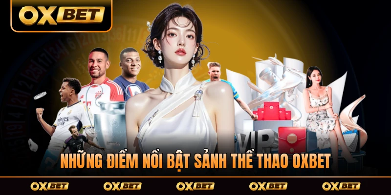 Những điểm nổi bật sảnh thể thao OXBET của nền tảng