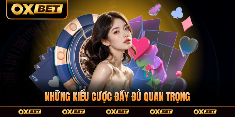 Những kiểu cược đầy đủ quan trọng