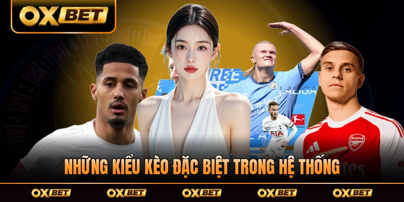 Những kiểu kèo đặc biệt trong hệ thống đa dạng sàn chơi cược bóng