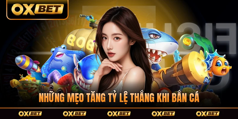Những mẹo tăng tỷ lệ thắng khi bắn cá gặp quái khủng giá trị cực lớn xuất thế