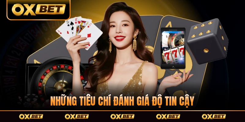 Những tiêu chí đánh giá độ tin cậy của nhà cái