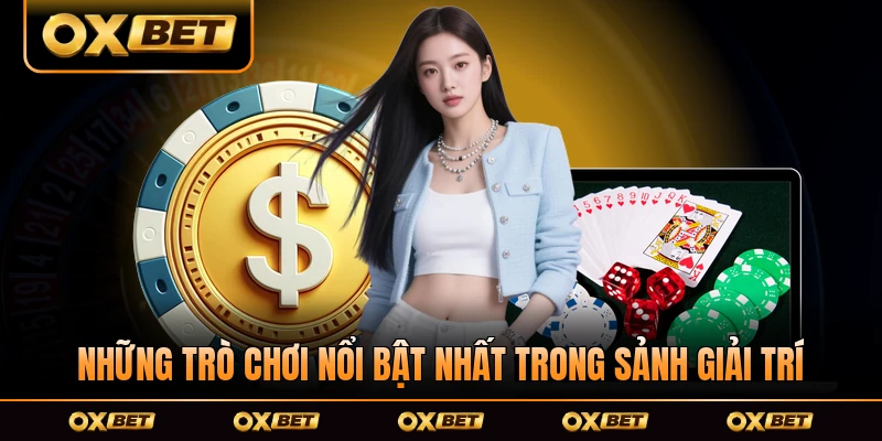 Những trò chơi nổi bật nhất trong sảnh giải trí OXBET