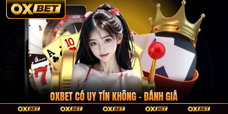OXBET Có Uy Tín Không - Đánh Giá Toàn Diện 2026