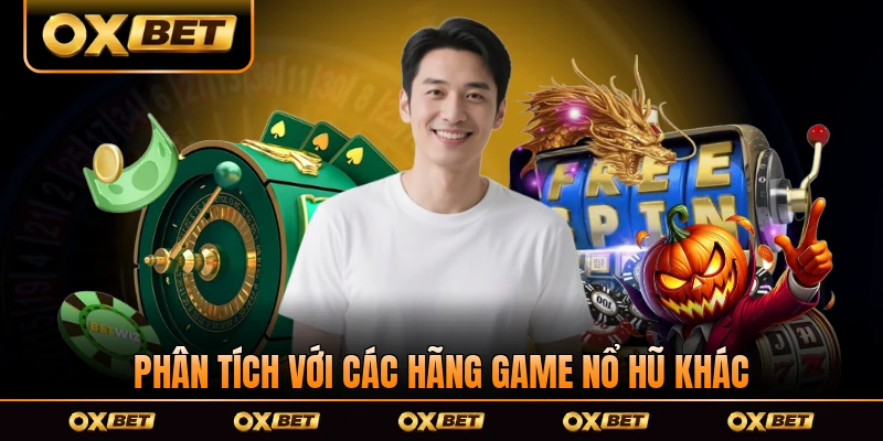 Phân tích với các hãng game nổ hũ khác