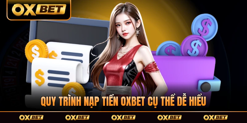 Quy trình nạp tiền OXBET cụ thể dễ hiểu