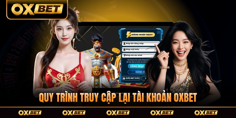 Quy trình truy cập lại tài khoản OXBET đơn giản