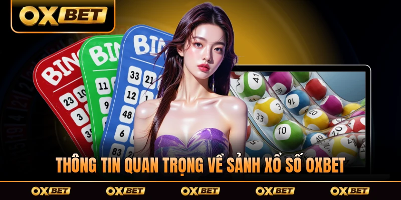Thông tin quan trọng về sảnh xổ số OXBET hiện nay
