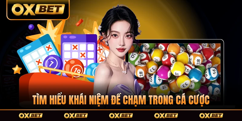 Tìm hiểu khái niệm đề chạm trong cá cược